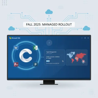 Fall 2025: Managed rollout of Copilot across Microsoft 365 apps.
