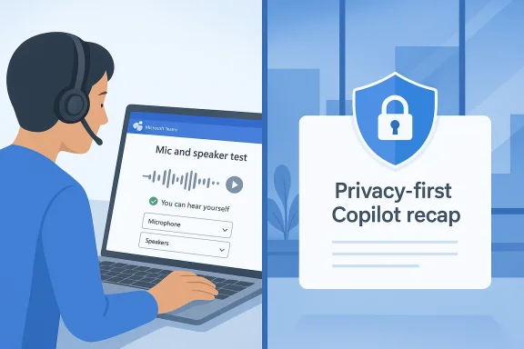 Woman using a laptop with Teams mic test, alongside a “Privacy-first Copilot recap” shield graphic.