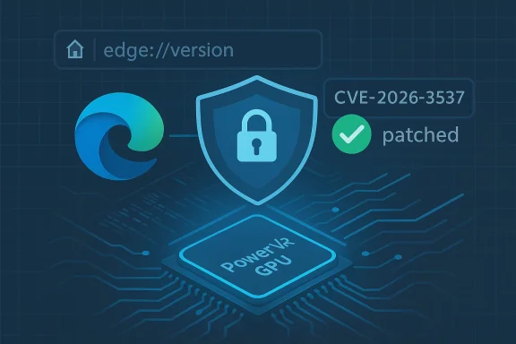 Edge version info shows CVE-2026-3537 patched on PowerVR GPU.